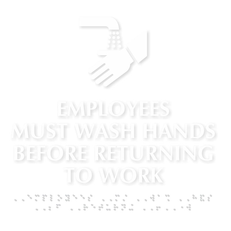 Employees Must Wash Hands Tactile Touch Sign