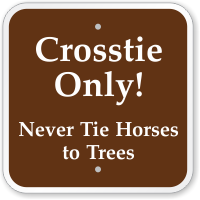 Crosstie Only Never Tie Horses To Trees Sign
