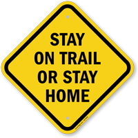 Stay On Trail Or Stay Home Sign